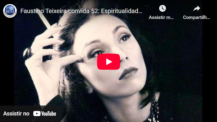 Faustino Teixeira convida 52: Espiritualidade em Clarice Lispector