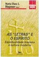 As Letras e o Espírito: Espiritualidade Inaciana e Cultura Moderna