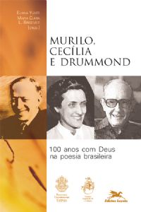 Murilo, Cecília e Drummond – 100 anos com Deus na poesia brasileira