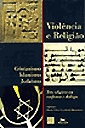 Violência e Religião. Cristianismo, Islamismo e Judaísmo. Três religiões em confronto e diálogo