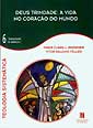 Deus Trindade: a vida no coração do mundo