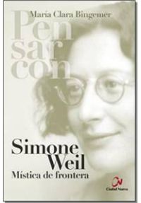 Simone Weil, mística de frontera. Colección “Pensar con”