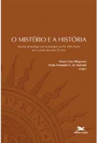 O mistério e a história. Ensaios de teologia em homenagem ao Pe. Félix Pastor por ocasião dos seus 70 anos
