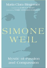 Simone Weil – Mystic of Passion and Compassion