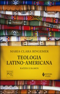 Teologia Latino-Americana : raízes e ramos.