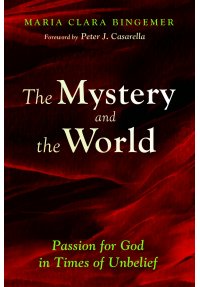 The Mystery and the World. Passion for God in Times of Unbelief
