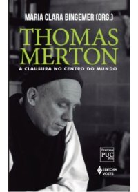 Thomas Merton : a clausura no centro do mundo.
